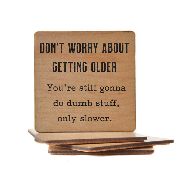 Don't Worry about getting older - Funny Coasters Small Gift