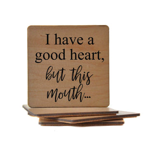I Have A Good Heart But This Mouth Wooden Coasters