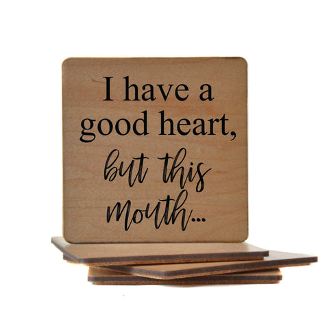 I Have A Good Heart But This Mouth Wooden Coasters