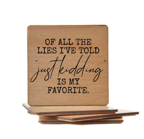 Of All The Lies I've Told Just Kidding Is Funny Wood Coaster