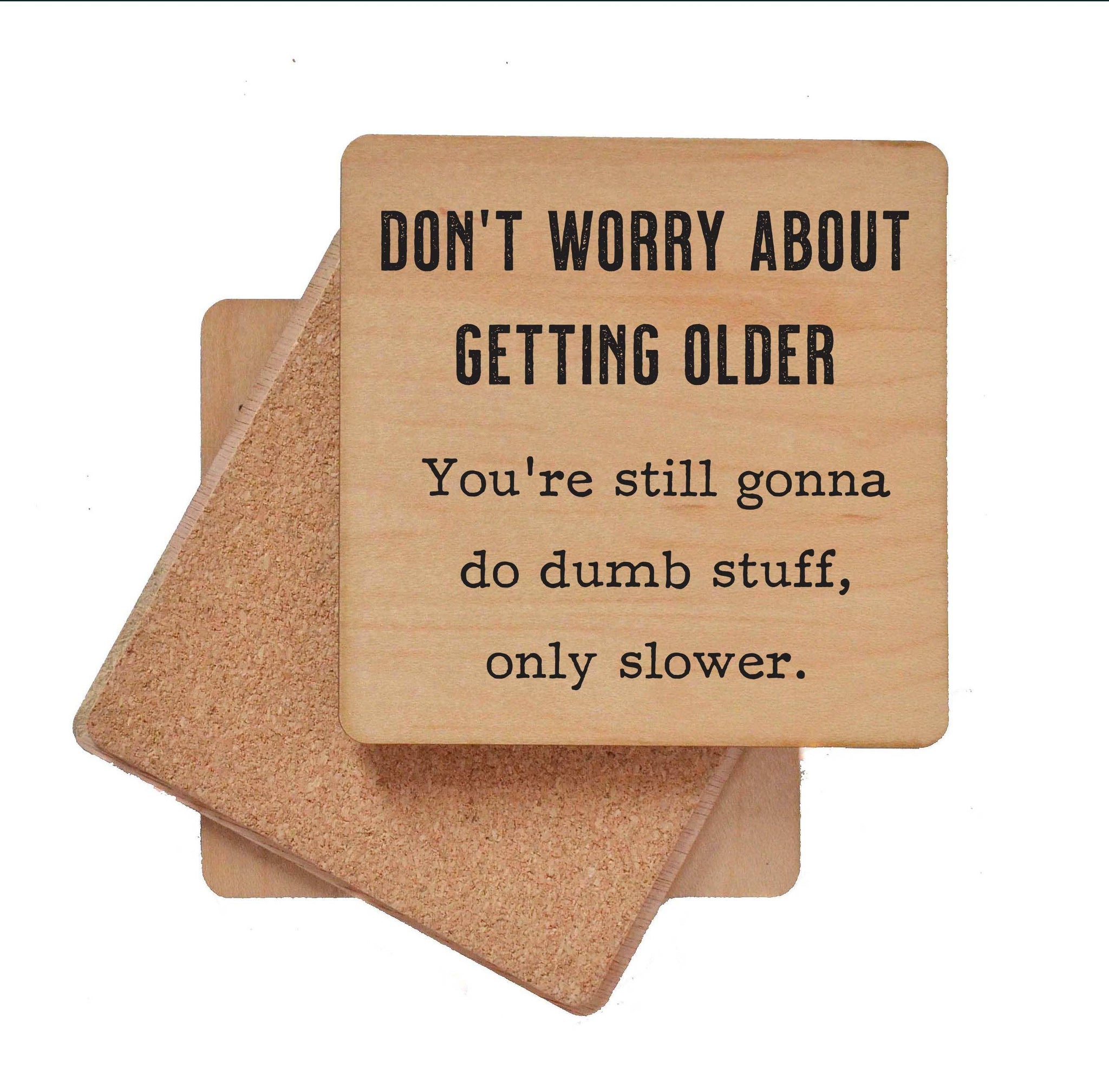 Don't Worry about getting older - Funny Coasters Small Gift