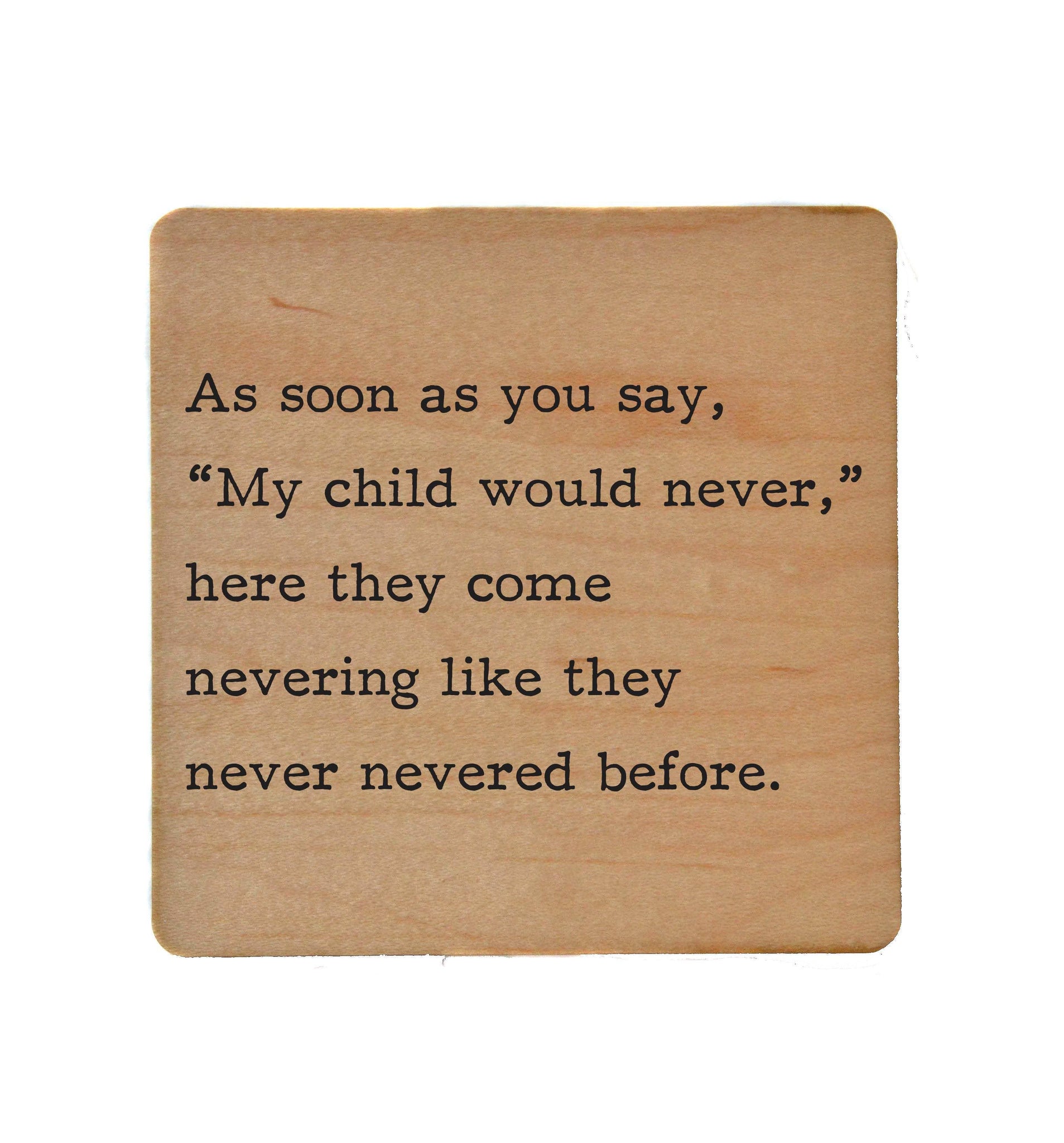 My child would never - Funny Coasters Small Gift