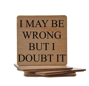 I May Be Wrong But I Doubt It Funny Wood Coasters