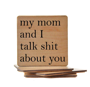 My Mom And I Talk Shit About You Wood Coaster Gift